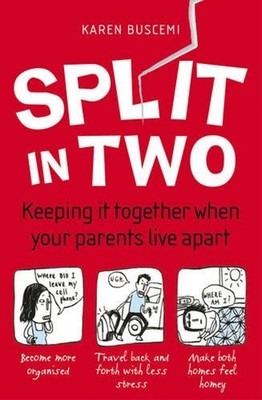 Split in Two : Keeping It Together When Your Parents Live Apart K