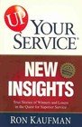 Up! Your Service New Insights: True Stories of Winners and Losers in the Quest for Superior Service: True Stories of Winners and Losers in the Quest for Superior Service by Ron Kaufman (Paperback / softback, 2002)