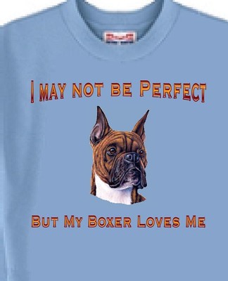 Dog T Shirt Men Women -- I May Not Be Perfect But My Boxer Loves Me