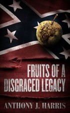 Fruits of a Disgraced Legacy by Harris, Anthony J., Brand New, Free shipping ...