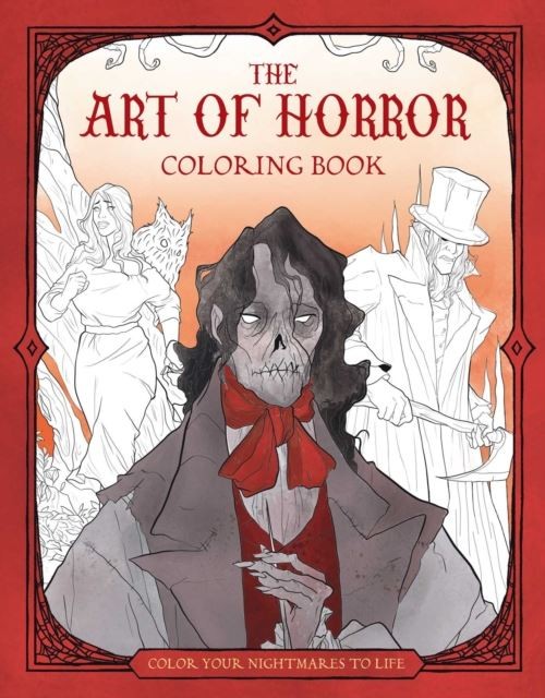 The Art of Horror Coloring Book: Color Your Nightmares to Life by Abigail Larson