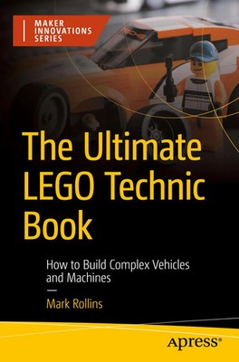 The Ultimate LEGO Technic Book How to Build Complex Vehicles and Machines Buch