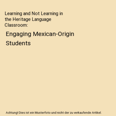 Learning and Not Learning in the Heritage Language Classroom: Engaging Mexican-O
