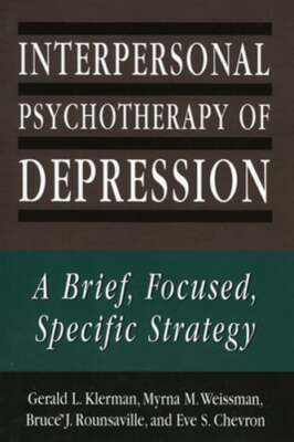 Interpersonal Psychotherapy of Depression: A Brief, Focused, Specific Strategy