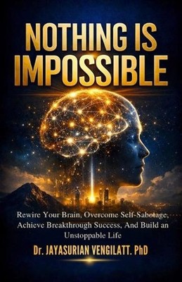 Nothing Is Impossible: Rewire Your Brain, Overcome Self-Sabotage, Achieve Breakt