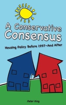A Conservative Consensus?: Housing Poli..., King, Peter