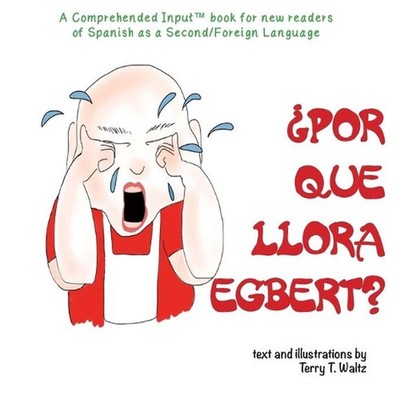 Por qu llora Egbert?: For new readers of Spanish as a Second/Foreign Language by