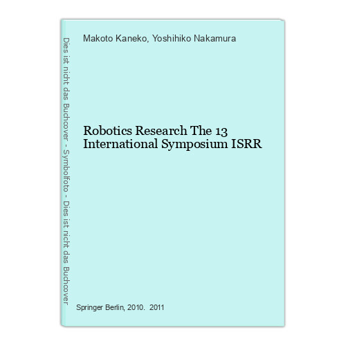 Robotics Research The 13 International Symposium ISRR Kaneko, Makoto und Yoshihi - Kaneko, Makoto und Yoshihiko Nakamura