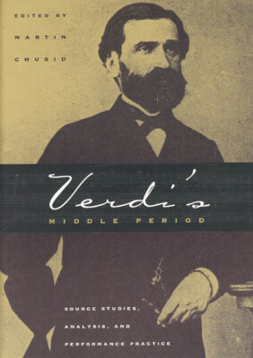 Verdi's Middle Period: Source Studies, Analysis, And Performance Practice