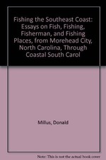 FISHING THE SOUTHEAST COAST: ESSAYS ON FISH, FISHING, By Donald Millus **Mint**