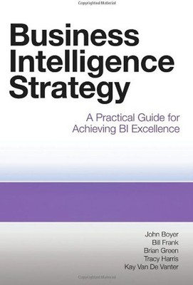 Business Intelligence Strategy: A Practical Guide for Achieving BI Excellence -