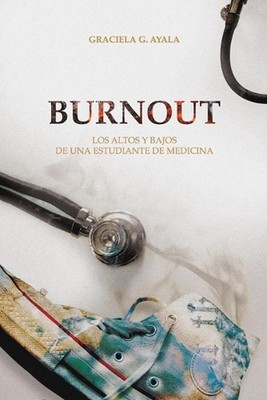 Burnout: Los Altos Y Bajos de Una Estudiante de Medicina by Carlos Clara (Spanis