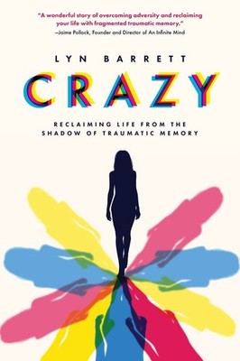 Crazy: Reclaiming Life from the Shadow of Traumatic Memory by Lyn Barrett