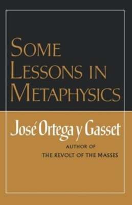 Some Lessons in Metaphysics by Jose Orteag Y Gasset: Used