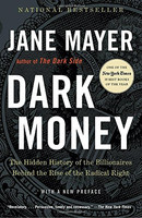 Dark Money: Hidden History Of The Billionaires Behind Rise Of The Radical Right Dark Money: Hidden History Of The Billionaires Behind Rise Of The Radical Right