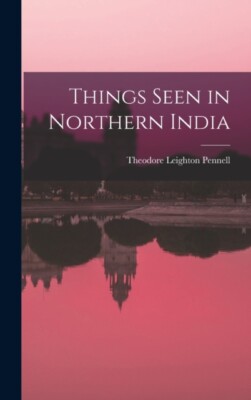 Pennell - Things Seen in Northern India - New hardback or cased book - - X555z