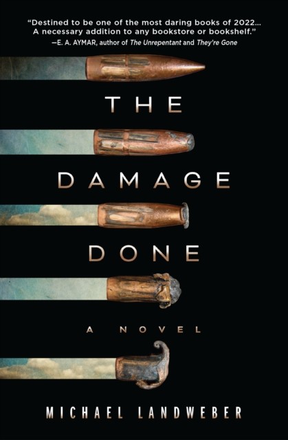 The Damage Done A Novel by Michael Landweber (Hardback Book)