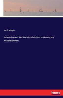Untersuchungen ?Ber Das Leben Reinmars Von Zweter Und Bruder Wernhers