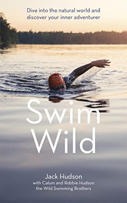 Swim Wild: Dive into the natural world and discover your inner a