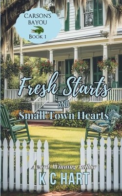 Fresh Starts and Small Town Hearts : Carson's Bayou Ser -  NEW K. C. Hart 2022
