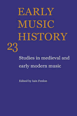 Early Music History: Volume 23 Studies in Medieval and Early Modern Music Fenlon