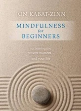 Mindfulness for Beginners: Reclaiming the Present Moment--a - VERY GOOD