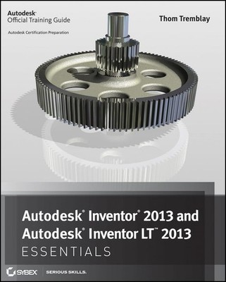 Autodesk Inventor 2013 and Autodesk Inventor LT 2013 Essentials by Tremblay, Th