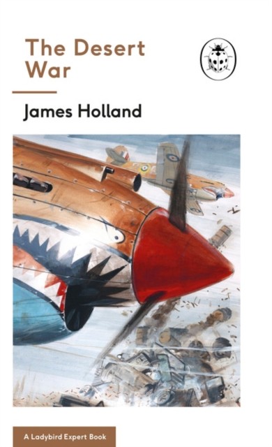 The Desert War by James Holland (Hardback Book)