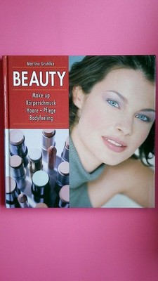 139322 Martina Gruhlke BEAUTY. DAS IST ANGESAGT Make-up, Körperschmuck, Haare,