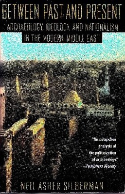 BETWEEN PAST AND PRESENT: ARCHAEOLOGY, IDEOLOGY, AND By Neil Silberman EXCELLENT
