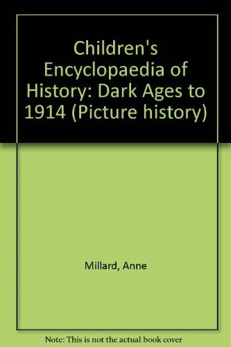 Children's Encyclopaedia of History: Dark Ages to 1914 (Picture history) By Ann