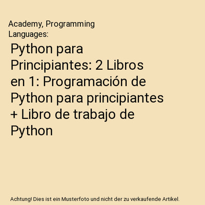 Python para Principiantes: 2 Libros en 1: Programación de Python para principia