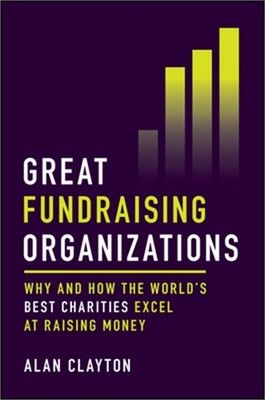 Great Fundraising Organizations: Why and How the World's Best Charities Excel at