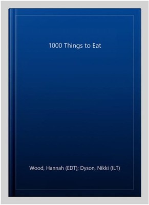1000 Things to Eat, Hardcover by Wood, Hannah (EDT); Dyson, Nikki (ILT), Bran...