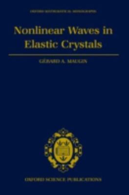 Nonlinear Waves in Elastic Crystals, Hardcover by Maugin, Gerard A., Brand Ne...