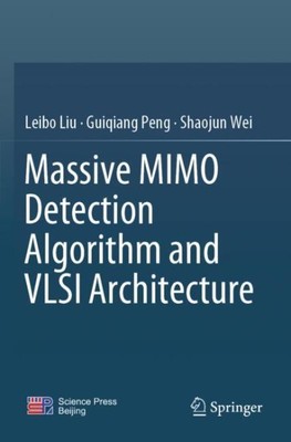 Massive Mimo Detection Algorithm and Vlsi Architecture, Paperback by Liu, Lei...