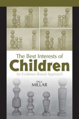 The Best Interests of Children: An Evidence-Based Approach by Paul Millar