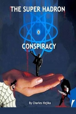 The Super Hadron Conspiracy by Charles Ifejika (English) Paperback Book