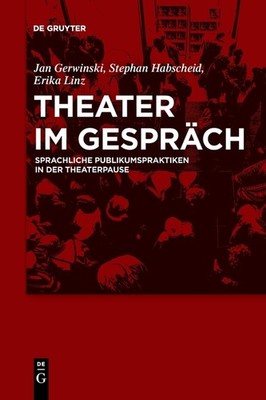 Theater Im Gespr?Ch: Sprachliche Publikumspraktiken In Der T...
