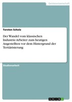 Der Wandel Vom Klassischen Industrie-Arbeiter Zum Heutigen Angestellten Vor Dem