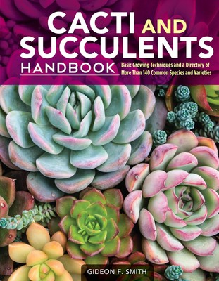Cacti and Succulents Handbook: Basic Growing Techniques and a Directory of M...