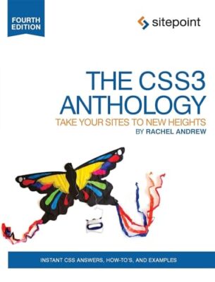 Die CSS3-Anthologie - Bringen Sie Ihre Websites zu neuen Höhen 4e von Rachel Andrew...