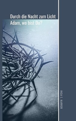 Durch die Nacht zum Licht: Adam, wo bist du? by Inga E. Karrer Paperback Book