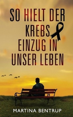 So hielt der Krebs Einzug in unser Leben by Martina Bentrup (German) Paperback B
