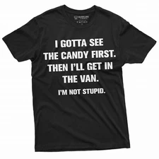Funny I gotta see the Candy First T-shirt Humorous saying Tee