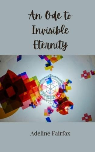 Adeline Fairfax An Ode to Invisible Eternity (Tascabile)