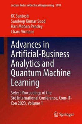 Advances in Artificial-Business Analytics and Quantum Machine Learning: Select P