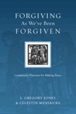 Forgiving As We've Been Forgiven : Community Practices for Making