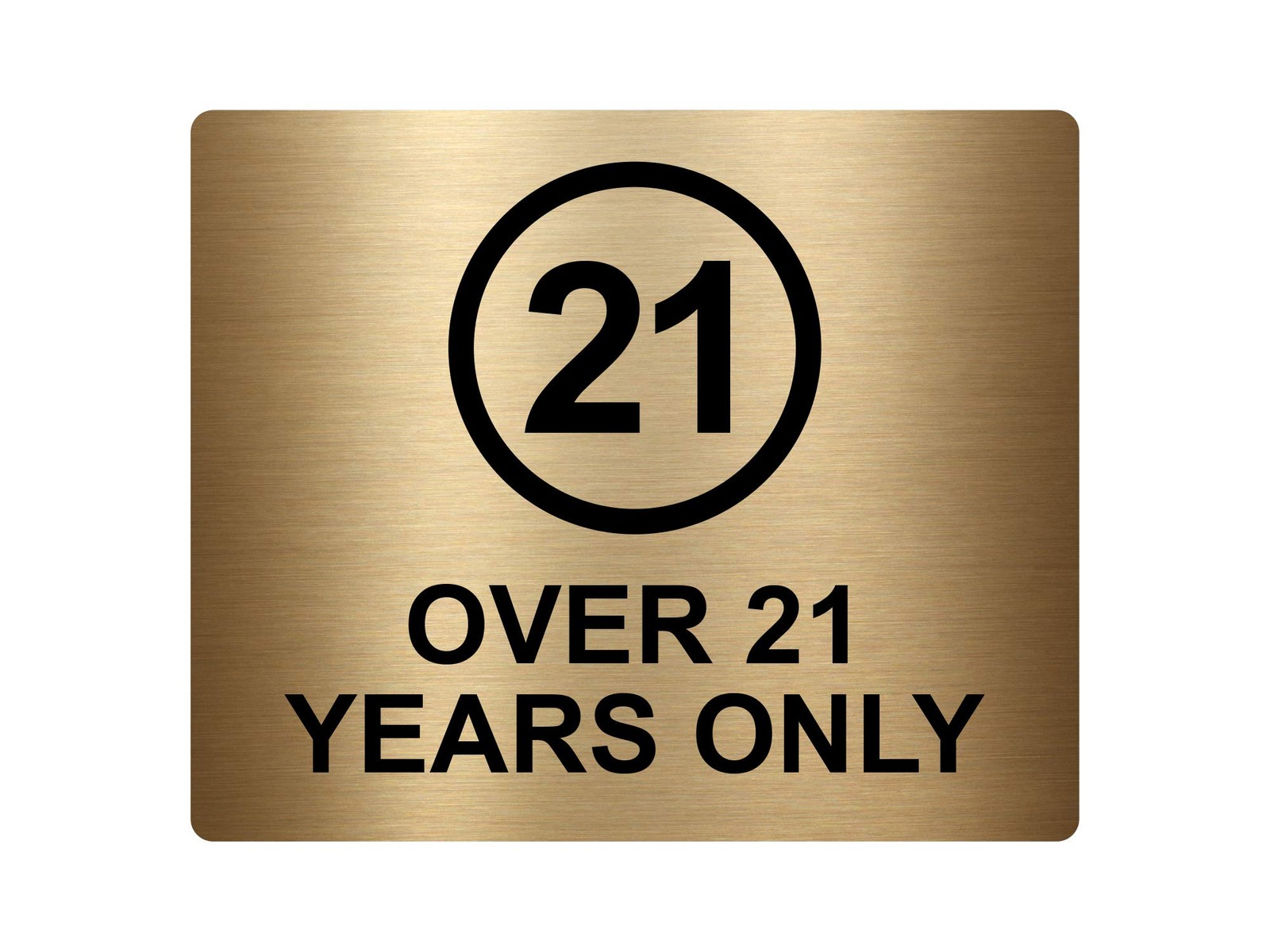 Gold 21+ Over 21 Years Only Sign with Black Circle – Self Adhesive Aluminium