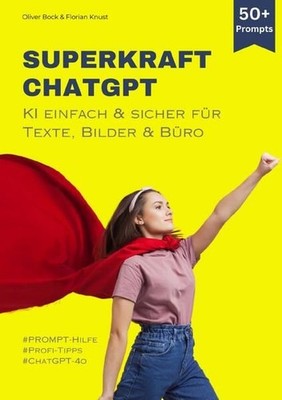 Superkraft ChatGPT KI einfach & sicher für Texte, Bilder & Büro Bock, Oliver und
